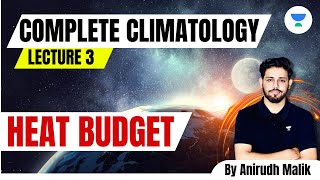 Complete Climatology  L3  Heat Budget  UPSC 2024  Anirudh Malik [upl. by Hephzipa]