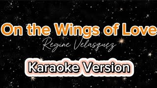 quotON THE WINGS OF LOVEquot  Regine Valasquez Karaoke Version [upl. by Adlemy938]