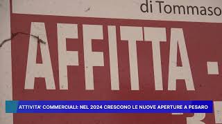 ATTIVITÁ COMMERCIALI NEL 2024 CRESCONO LE NUOVE APERTURE A PESARO [upl. by Dorcea509]