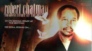 Robert Chatman  Im Gonna Start At The Bottom  Greenvile Mississippi Funk Soul Singer [upl. by Leinoto242]