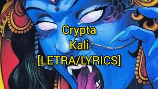 Crypta  Kali  LETRALYRICS [upl. by Ahsielat282]