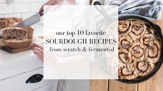 Top Ten FAVORITE Sourdough Recipes  How to Use a Sourdough Starter  Fermented foods [upl. by Rebecca]