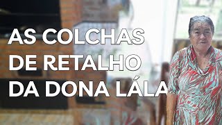 AS COLCHAS DE RETALHO DA DONA LÁLA [upl. by Yerag]