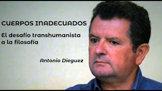 Transhumanismo  quotCUERPOS INADECUADOS El desafío transhumanista a la filosofíaquot Antonio Dieguez [upl. by Jany]