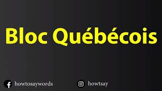 How To Pronounce Bloc Quebecois [upl. by Eads]