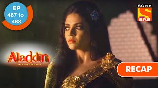 Aladdin  अलादीन  Ep 467 amp 468  RECAP [upl. by Casia]