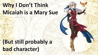 Why I Dont Think Micaiah is a Mary Sue But Still a Bad Character [upl. by Aicilihp]