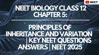 NEET Biology  Principles of Inheritance and Variation  Key NEET Questions amp Answers  NEET 2025 [upl. by Ecnav]