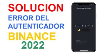 SOLUCION ERROR DEL AUTENTICADOR  BINANCE 2022  VERIFICAR CUENTA BINANCE FACIL [upl. by Grail]