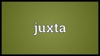 Juxta Meaning [upl. by Annohs514]