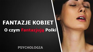 FANTAZJE KOBIET O czym Fantazjują Polki Psychologia [upl. by Gabriele]