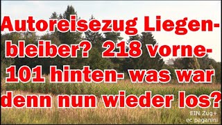 RDC Autoreisezug Liegenbleiber 218 vorne 101 hinten was war denn nun wieder los 101 defekt [upl. by Draw]