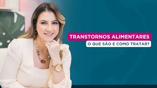 TRANSTORNOS ALIMENTOS como identificar e quando buscar tratamento [upl. by Franky]