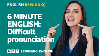 English Rewind  6 Minute English Difficult pronunciation [upl. by Pen]