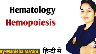 Hemopoiesis Explained in hindi  Hematology Lecture  By Manisha Maam [upl. by Ayam]