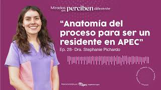 Ep 28 quotAnatomía del proceso para ser un residente en APECquot  Dra Stephanie Nicole Pichardo Loera [upl. by Aseretairam]