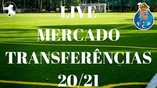 LIVE MERCADO TRANSFERÊNCIAS FC PORTO 2021 [upl. by Bandur464]