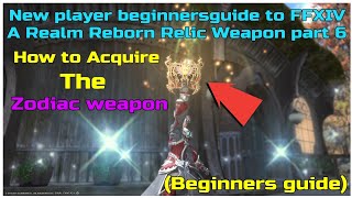 New player beginnersguide to FFXIV A Realm reborn Relic weapon part 6 Zodiac weapon [upl. by Guria]