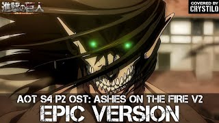 Attack on Titan S4 OST Ashes On The Fire V2 Eren Vs Reiner Theme  EPIC VERSION [upl. by Saucy]