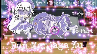 Rev ku Yang Selalu Melindungi ku Dan Menjaga Ku  No Part  Gacha Club by RatnaTaufan [upl. by Sekofski980]