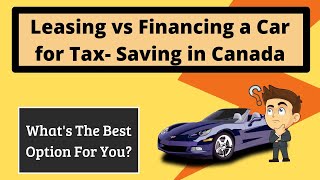 Leasing Vs Buying a Car for Maximum Tax Claim in Canada [upl. by Eet806]