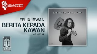 Felix Irwan  Berita Kepada Kawan Karaoke Video  No Vocal [upl. by Aennyl906]