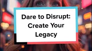 Dare to Disrupt Create Your Legacy [upl. by Eivol]