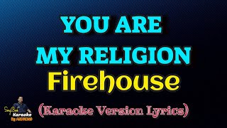 You Are My Religion  Firehouse Karaoke Version Lyrics [upl. by Biron]