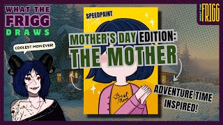 Speedpaint Mothers Day Edition THE MOTHER  FRIGG DRAWS [upl. by Nauqal]