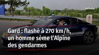 Gard  flashé à 270 kmh un homme sème l’Alpine des gendarmes [upl. by Akered561]