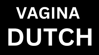 How to Pronounce quotVAGINA in Dutchquot Language how to say VAGINA in Dutch [upl. by Ellek443]