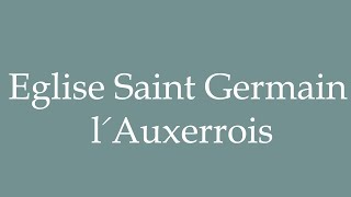 How to Pronounce Eglise Saint Germain lAuxerrois Correctly in French [upl. by Nerreg]