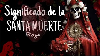 SIGNIFICADO DE LA SANTA MUERTE ROJA  LA SANTA MUERTE DEL AMOR [upl. by Bibah]