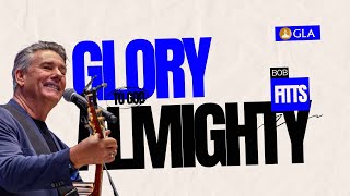 Glory to the Mighty God w Bob Fitts [upl. by Nilam314]