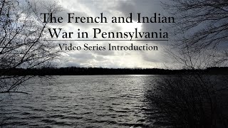 The French amp Indian War in Pennsylvania  Series Introduction [upl. by Nugesulo]