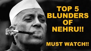 🔴 Top 5 BLUNDERS of quotNEHRUquot This will boil your blood Must Watch [upl. by Arsi]