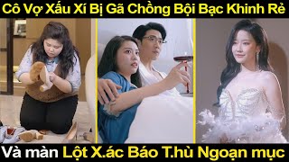 Cô Vợ Xấu Xí Bị Gã Chồng Bội Bạc phản bội Và màn Lột Xác Báo Thù Ngoạn mục [upl. by Ailel]