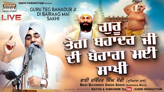 Guru Teg Bahadur Ji Di Bairaag Mai Sakhi  Live  Bhai Davinder Singh Sodhi  Sodhi Production [upl. by Nifled]