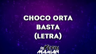 Choco Orta  Basta Letra  DJYefriMamian [upl. by Haslam]