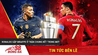 LIỆU RONALDO VÀ MBAPPE CÓ GẶP NHAU Ở TRẬN CHUNG KẾT TRONG MƠ [upl. by Dell]