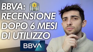 BBVA DOPO 6 MESI DI UTILIZZO la mia recensione [upl. by Roybn]