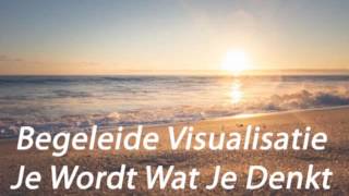 Begeleide Visualisatie amp Meditatie Je Wordt Wat Je Denkt  Toekomstdromen [upl. by Glendon]