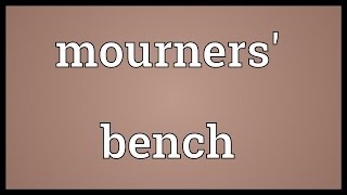 Mourners bench Meaning [upl. by Linskey]