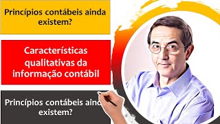 Os princípios contábeis ainda existem Características qualitativas fundamentais e de melhoria [upl. by Anawal]