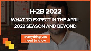 H2B Visa Process Guide for 20212022 What to Expect in the April 2022 Season and Beyond [upl. by Emelia232]