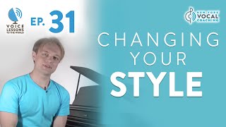 Ep 31 quotChanging Your Stylequot  Voice Lessons To The World [upl. by Ajim]