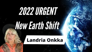 2022 URGENT New Earth Shift  Landria Onkka [upl. by Leffert431]