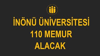 İNÖNÜ ÜNİVERSİTESİ MÜLAKATSIZ 110 MEMUR ALACAK [upl. by Colligan]