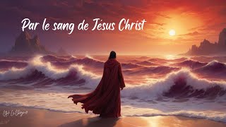 Par le Sang de JésusChrist – Chanson Chrétienne ✝️  Purification de lâme [upl. by Leighton738]