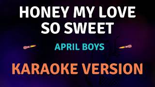 HONEY MY LOVE SO SWEET  April Boys New Karaoke song with Lyrics [upl. by Ailahk104]